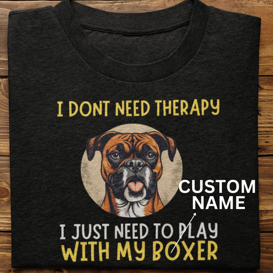 Boxer : I Don't Need Therapy Tshirt Unisex (Custom)