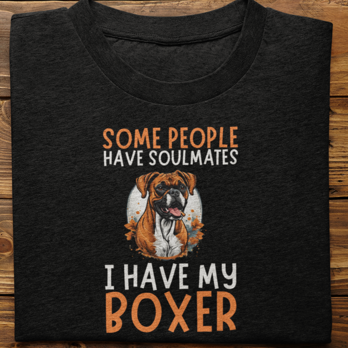 Boxer :  Some People Have Soulmates Tshirt Unisex