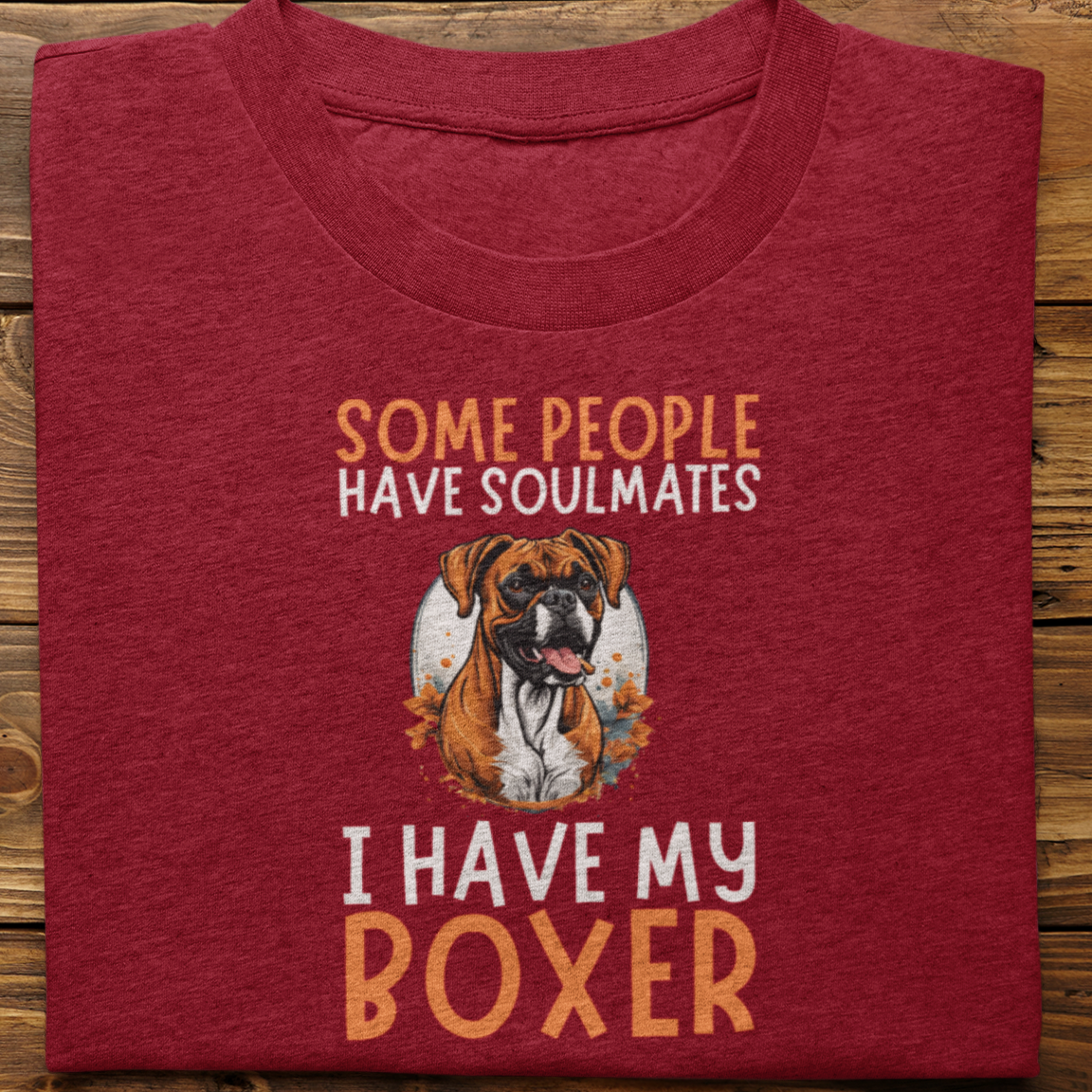 Boxer :  Some People Have Soulmates Tshirt Unisex