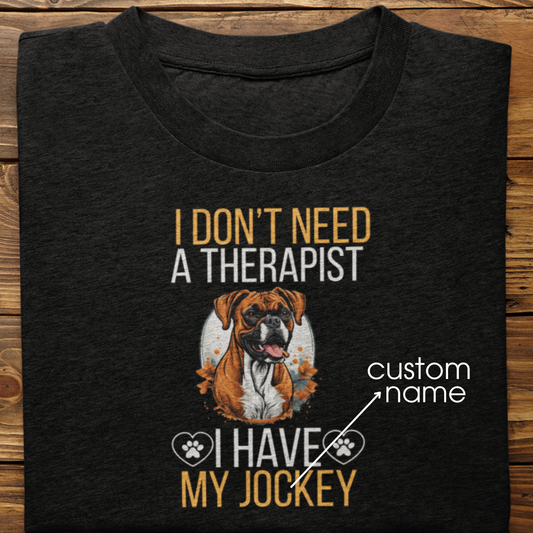 Boxer : I don't Need A Therapist Tshirt Unisex