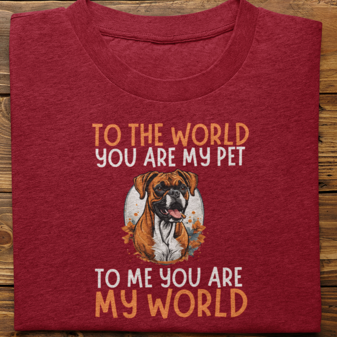 Boxer : To The World You Are My Pet Tshirt Unisex