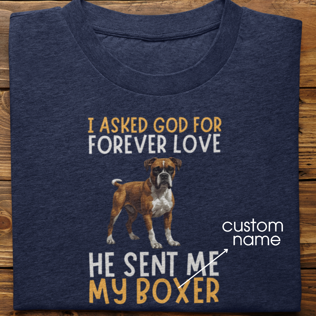 Boxer : I asked God for Forever love Tshirt Unisex