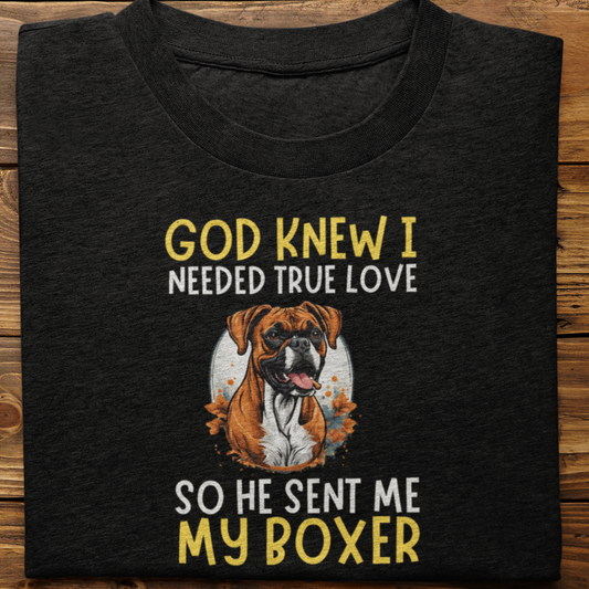 Boxer : God Knew I Needed True love Tshirt Unisex