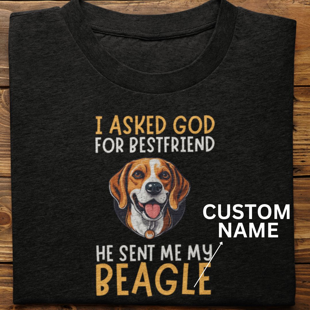 Beagle : I Asked God For Best Friend Tshirt Unisex (Custom)