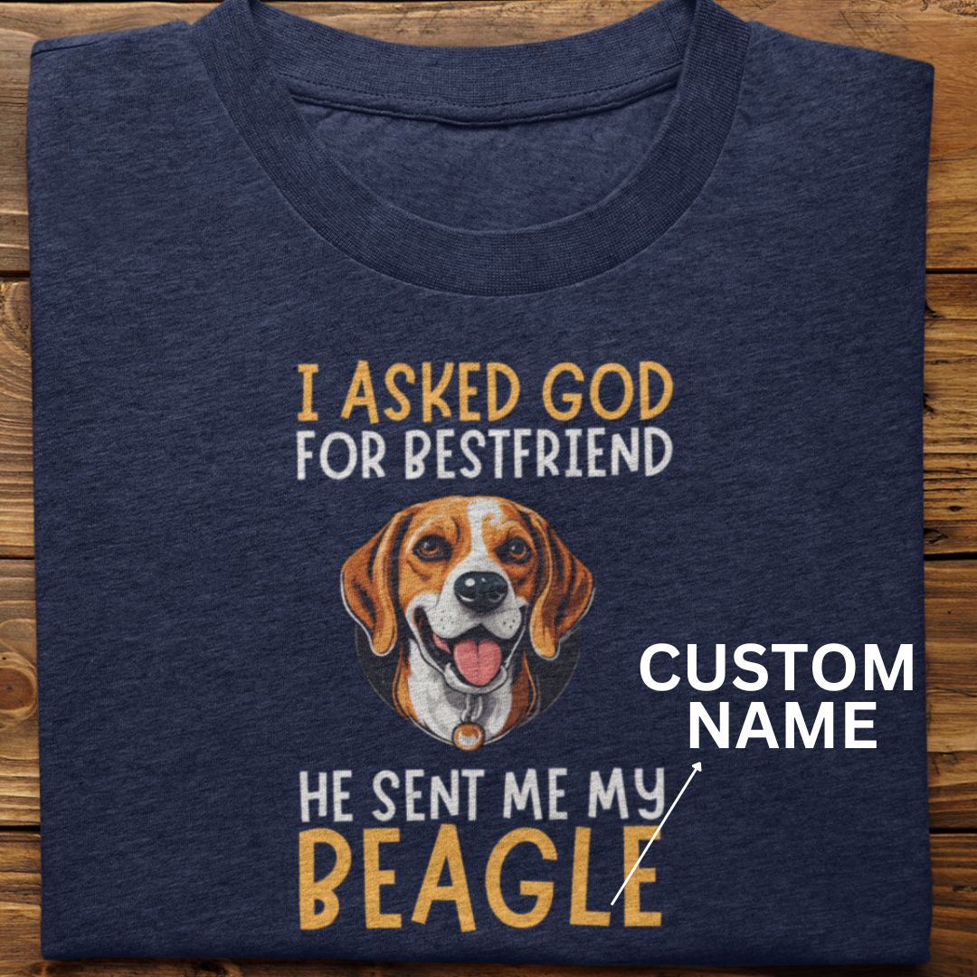 Beagle : I Asked God For Best Friend Tshirt Unisex (Custom)