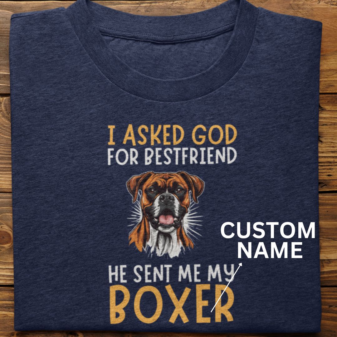 Boxer : I Asked God For Best Friend Tshirt Unisex (Custom)
