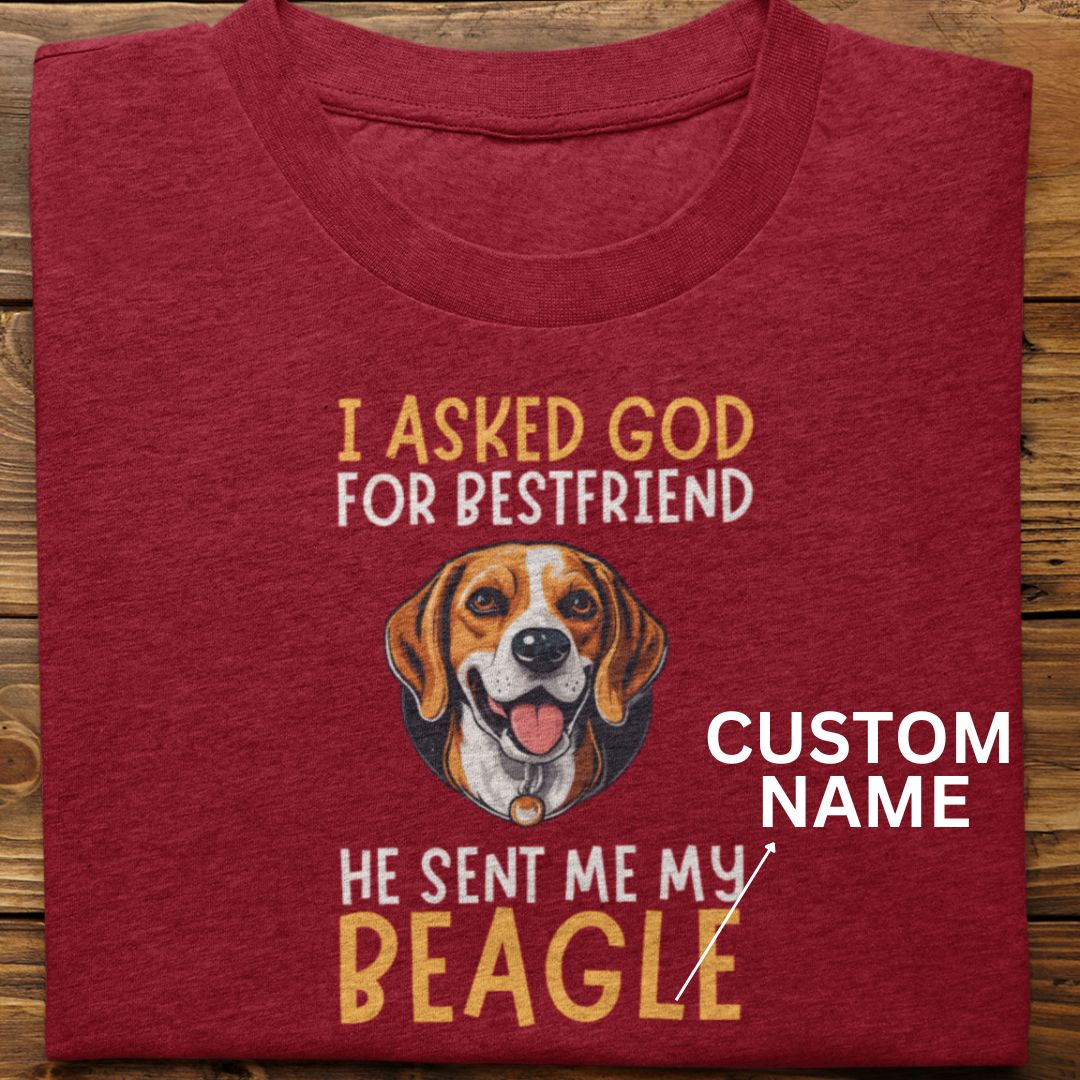 Beagle : I Asked God For Best Friend Tshirt Unisex (Custom)