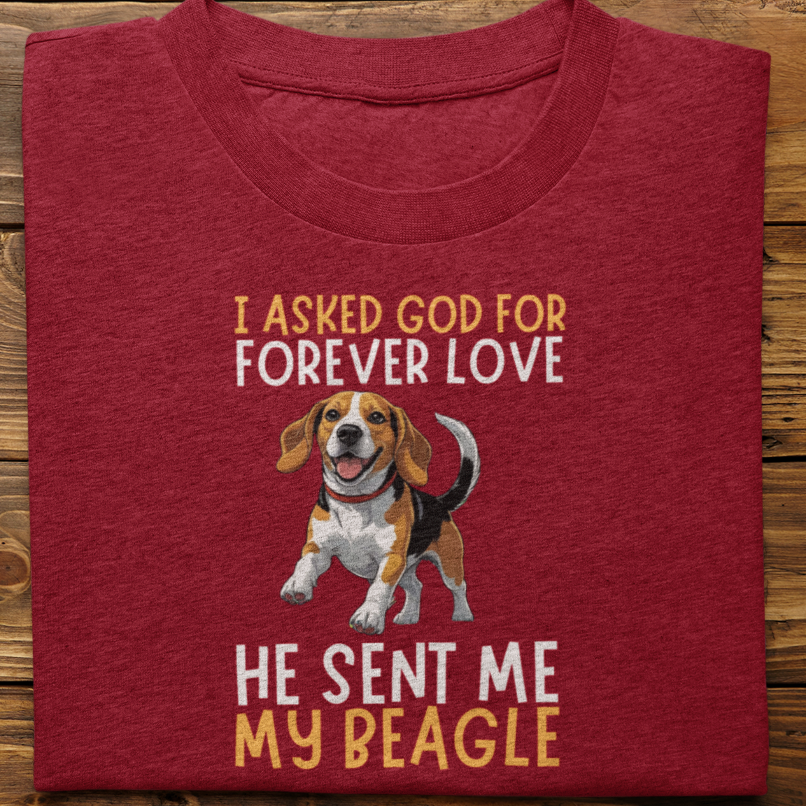 Beagle : I asked God for Forever love Tshirt Unisex