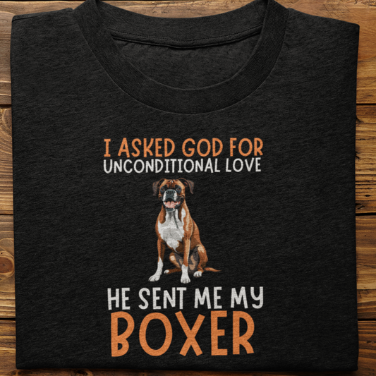 Boxer : I Asked God For Unconditional Love Tshirt unisex