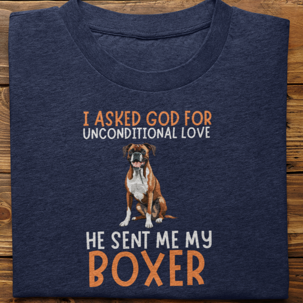 Boxer : I Asked God For Unconditional Love Tshirt unisex