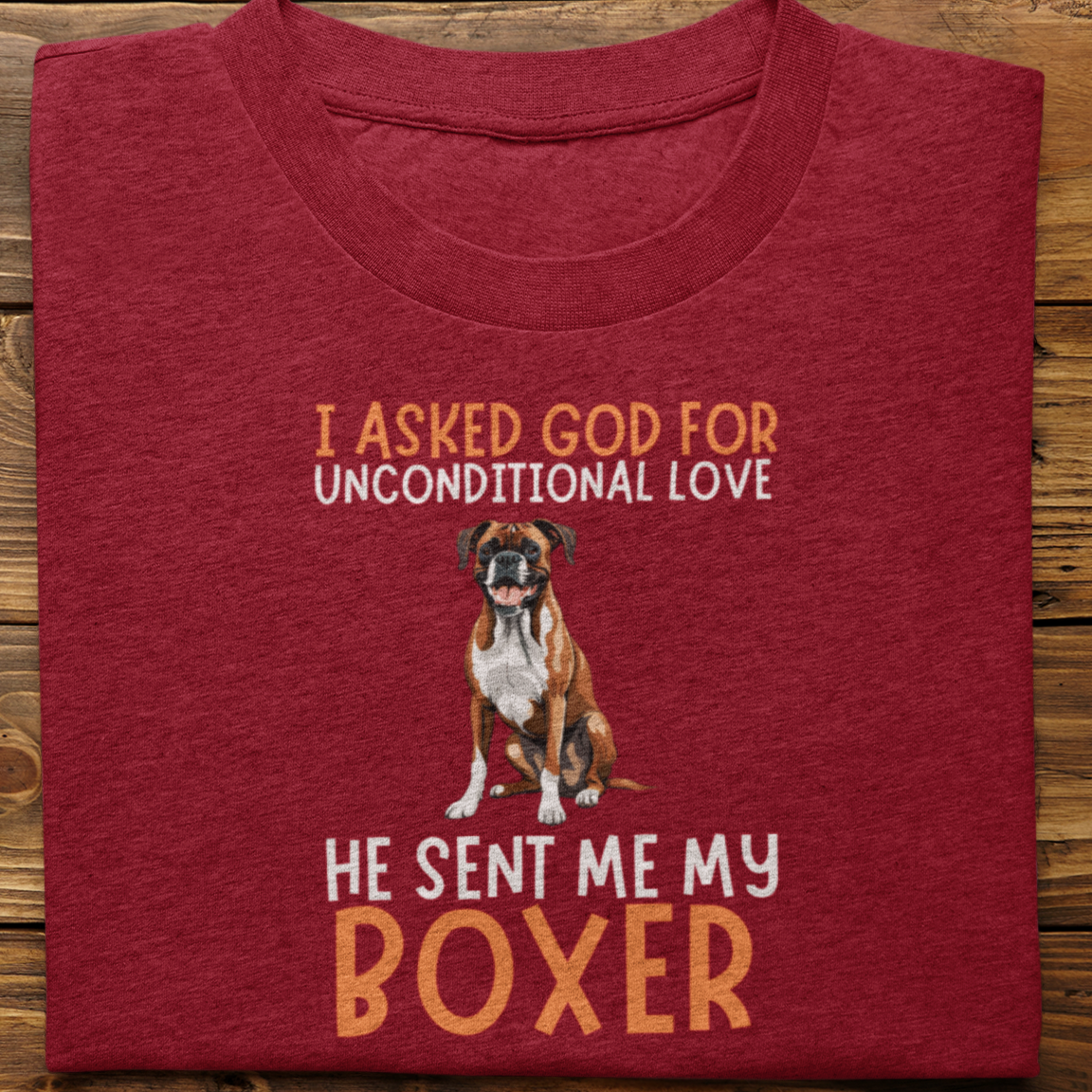 Boxer : I Asked God For Unconditional Love Tshirt unisex