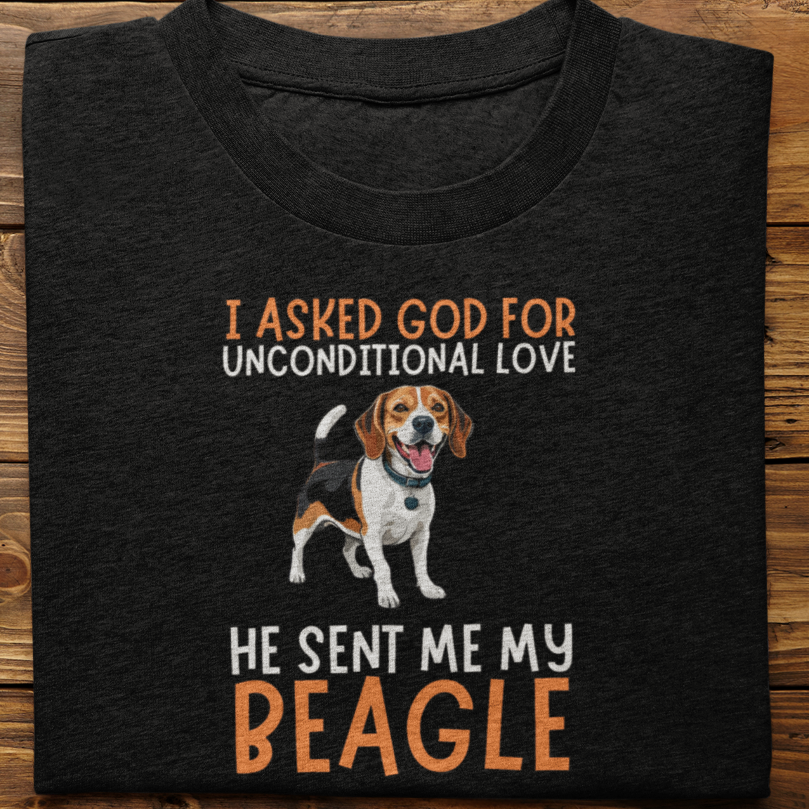 Beagle : I Asked God For Unconditional Love Tshirt unisex