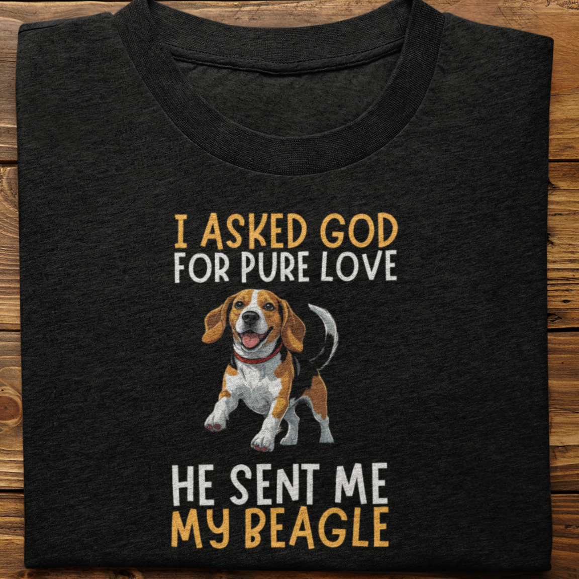 Beagle : I Asked God For Pure Love Tshirt unisex