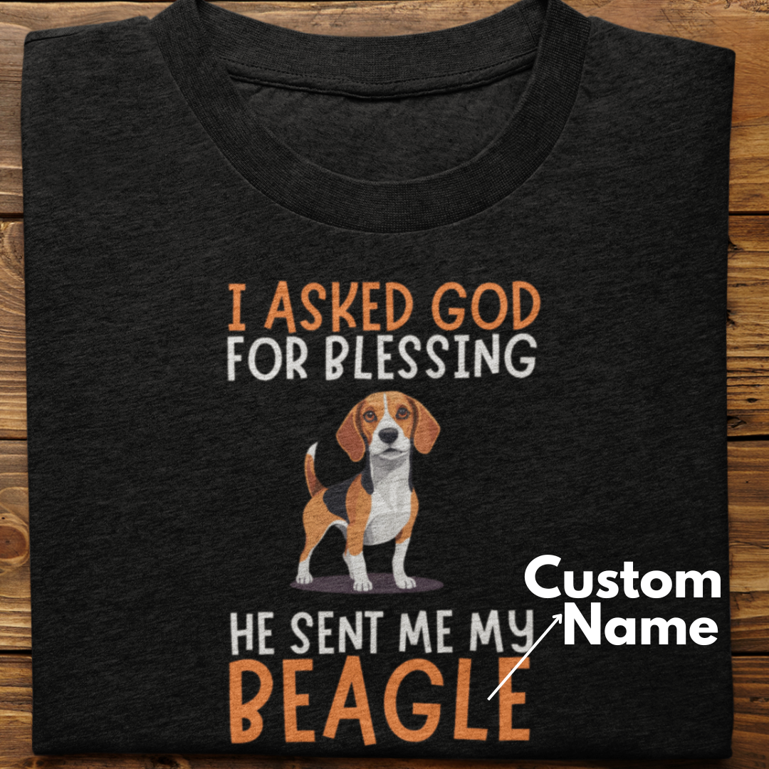 Beagle : I Asked God For Blessing Tshirt Unisex (Custom)