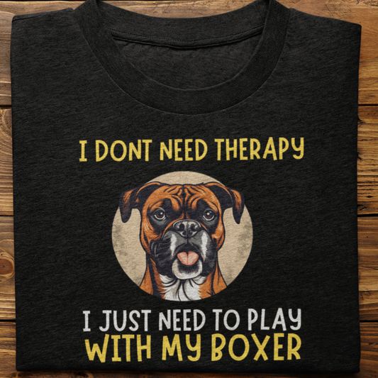 Boxer : I Don't Need Therapy Tshirt Unisex