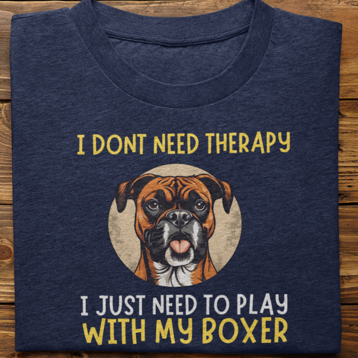 Boxer : I Don't Need Therapy Tshirt Unisex