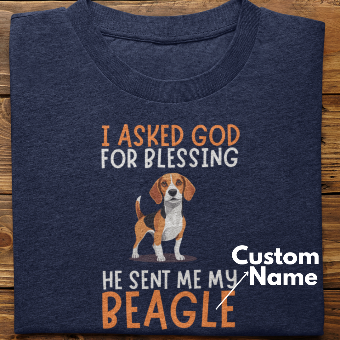 Beagle : I Asked God For Blessing Tshirt Unisex (Custom)
