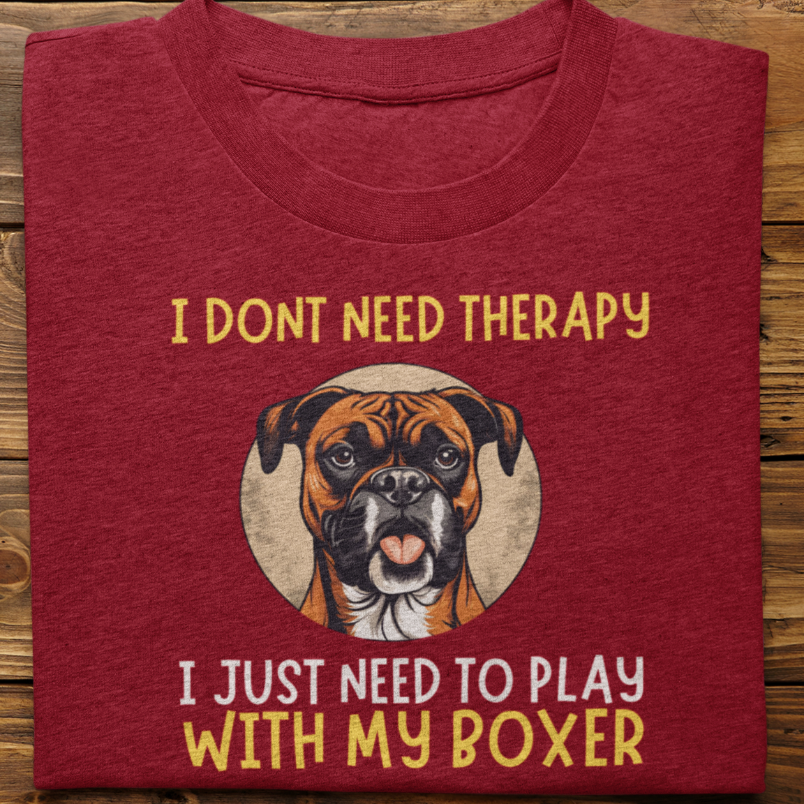 Boxer : I Don't Need Therapy Tshirt Unisex