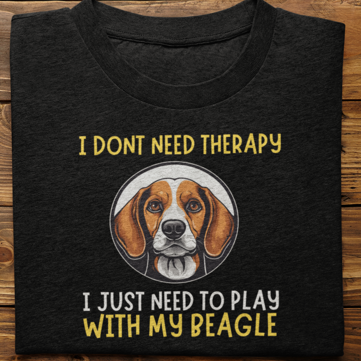 Beagle : I Don't Need Therapy Tshirt Unisex
