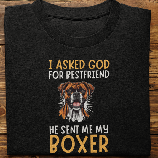 Boxer : I Asked God For Best Friend Tshirt Unisex