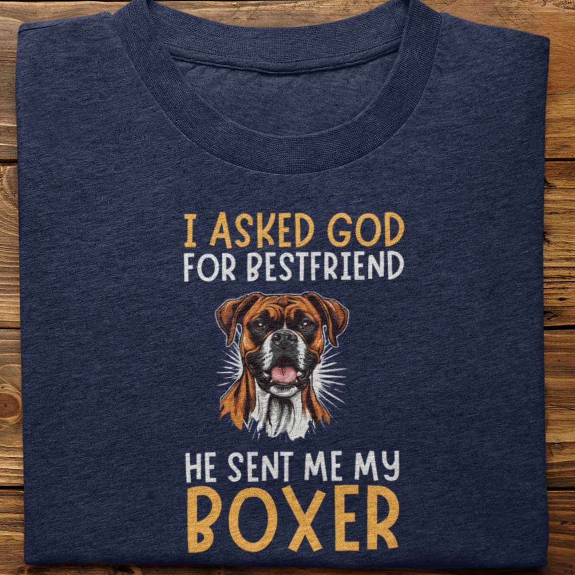Boxer : I Asked God For Best Friend Tshirt Unisex