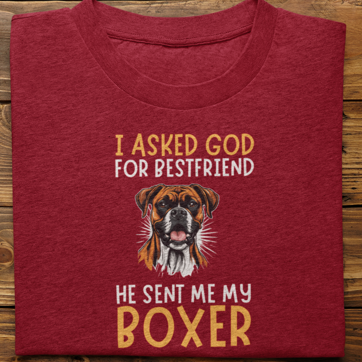 Boxer : I Asked God For Best Friend Tshirt Unisex