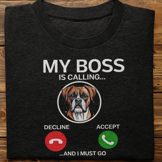 Boxer : My Boss Is Calling Tshirt Unisex