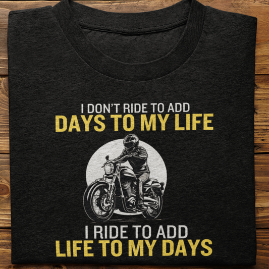 Biker : I Don't Ride To Add Days Tshirt Unisex
