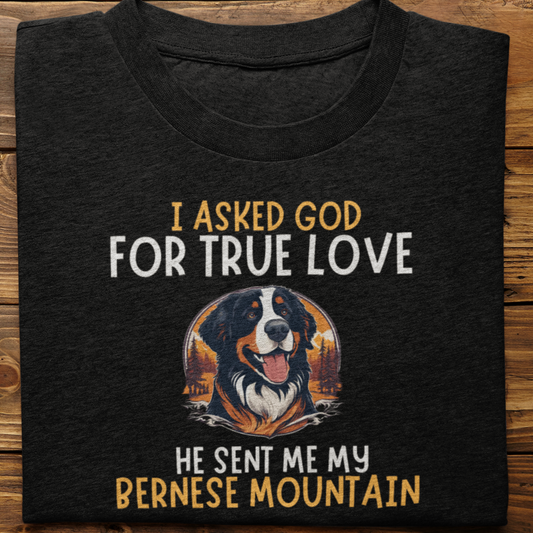 BERNESE : I Asked God Tshirt Unisex