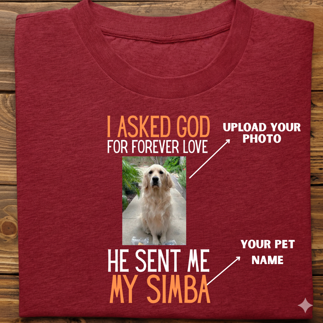 Dog custom : I Asked God Forever love Tshirt Unisex