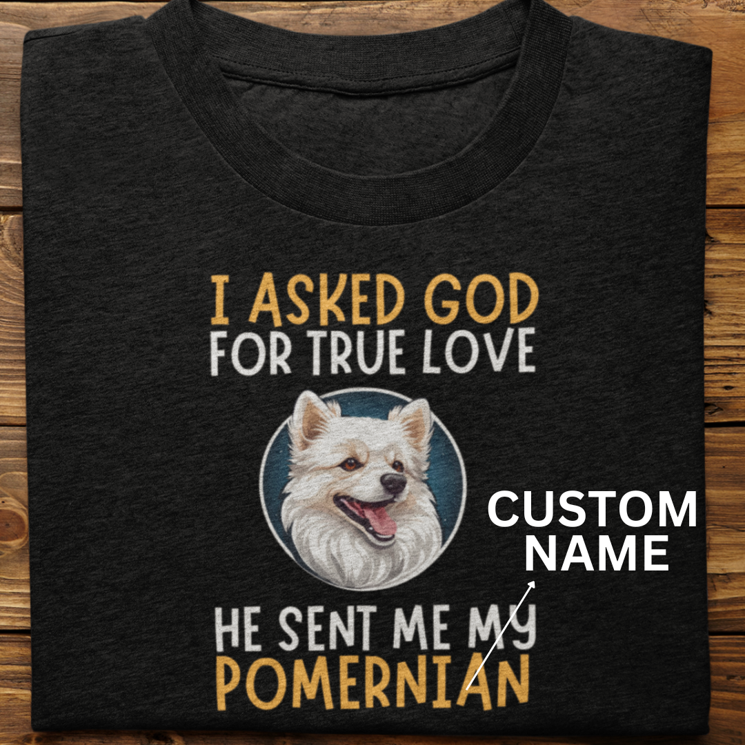 Pomernian : I Asked God Custom Tshirt Unisex