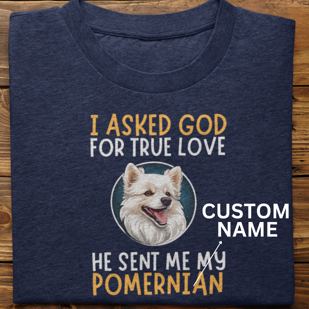 Pomernian : I Asked God Custom Tshirt Unisex