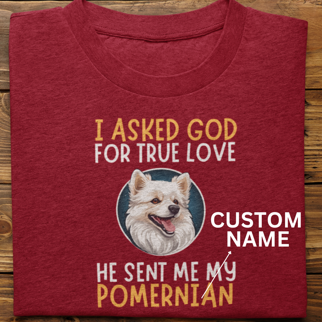 Pomernian : I Asked God Custom Tshirt Unisex