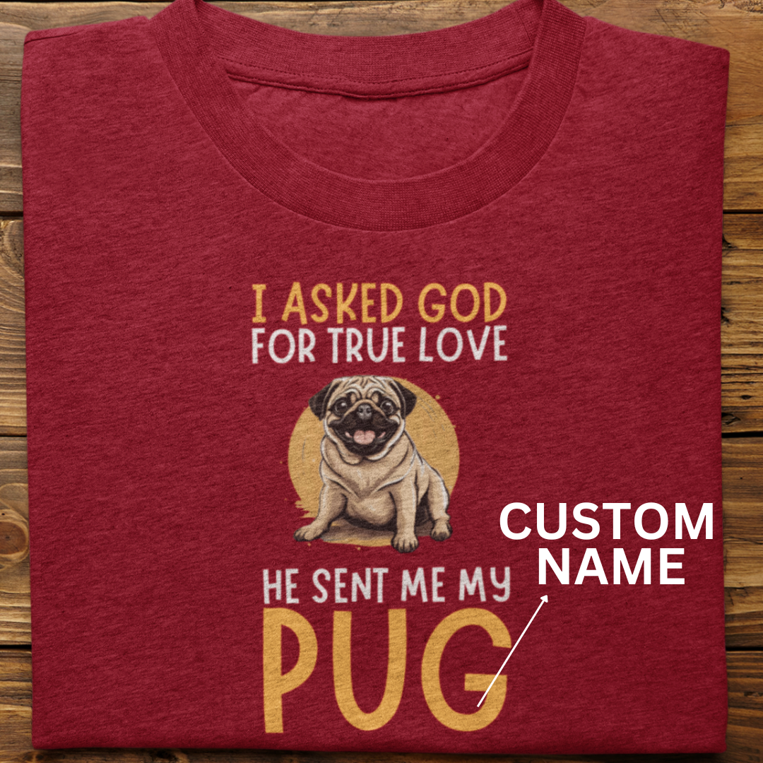 Pug : I Asked God Custom Tshirt Unisex