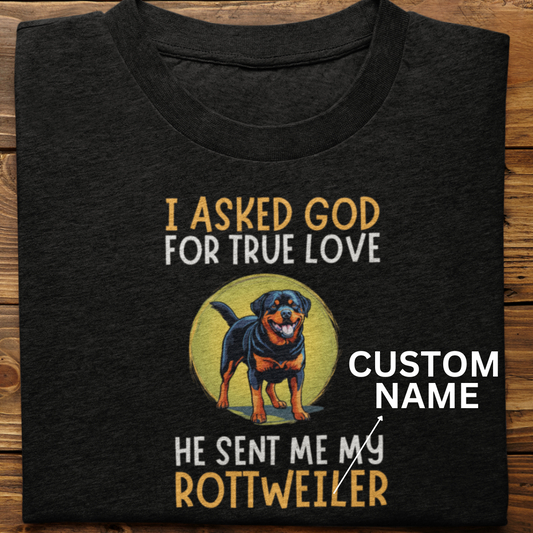 Rottweiler : I Asked God Custom Tshirt Unisex