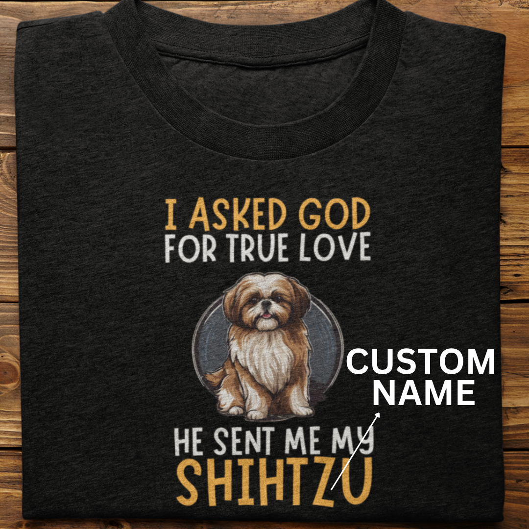 Shihtzu : I Asked God Custom Tshirt Unisex
