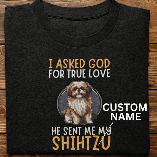 Shihtzu : I Asked God Custom Tshirt Unisex