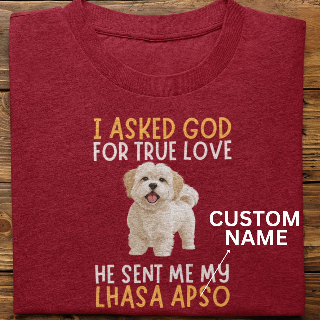 Lhasa Apso : I Asked God Custom Tshirt Unisex