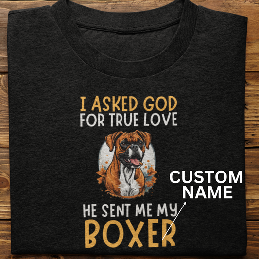 Boxer : I Asked God Custom Tshirt Unisex