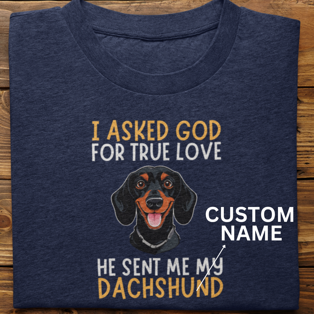 Dachshund : I Asked God Custom Tshirt unisex-2