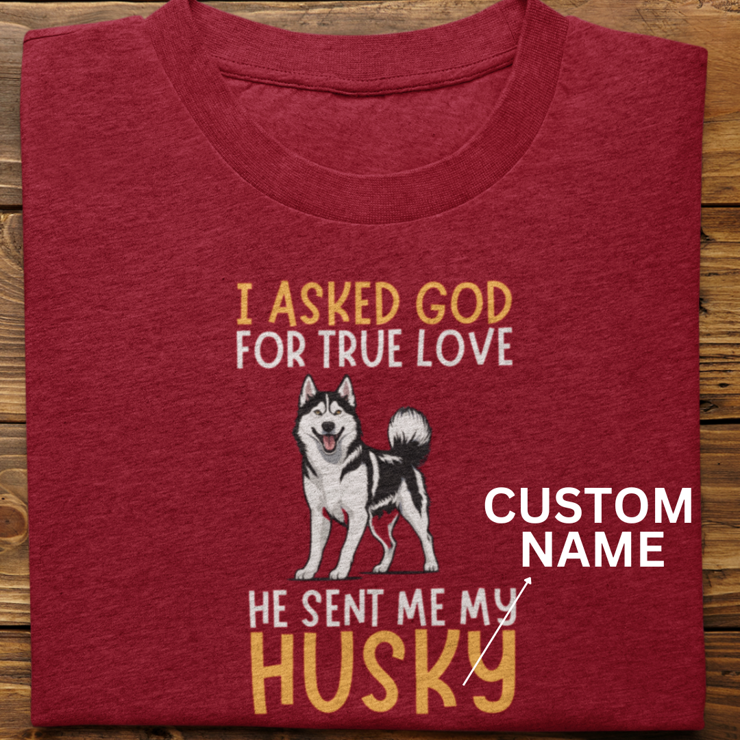 Husky : I Asked God Custom Tshirt Unisex