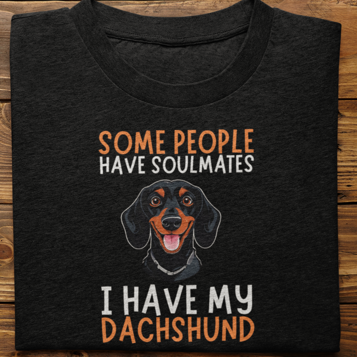 Dachshund :  Some People Have Soulmates Tshirt Unisex