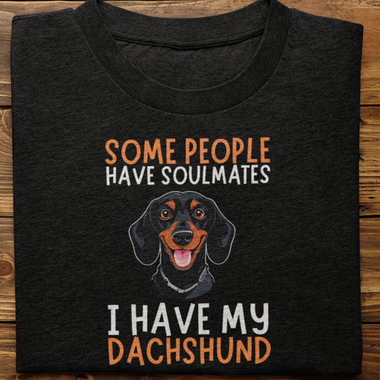 Dachshund :  Some People Have Soulmates Tshirt Unisex