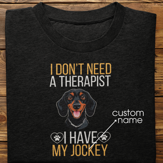 Dachshund : I don't Need A Therapist Tshirt Unisex