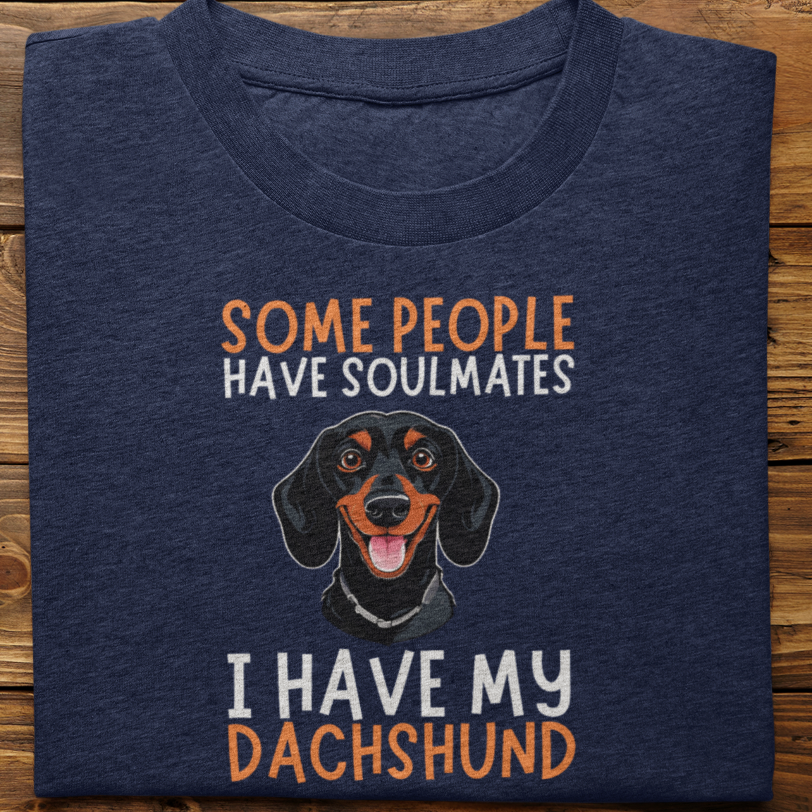 Dachshund :  Some People Have Soulmates Tshirt Unisex