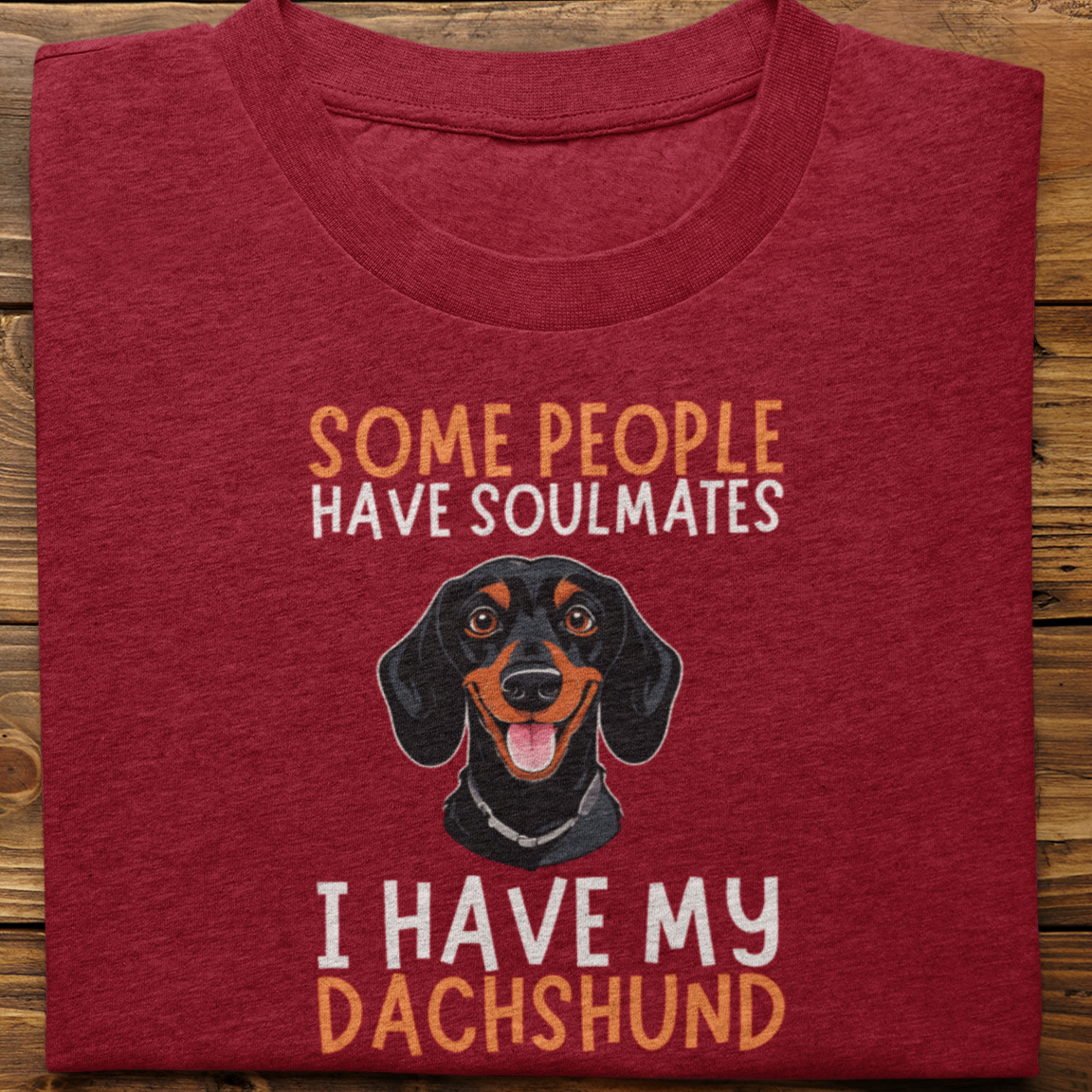 Dachshund :  Some People Have Soulmates Tshirt Unisex