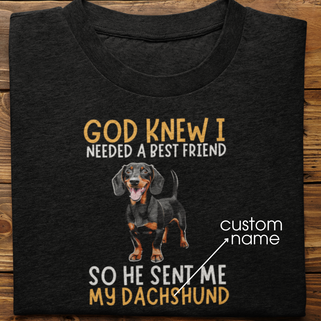 Dachshund : God Knew I Needed Best Friend Tshirt Unisex