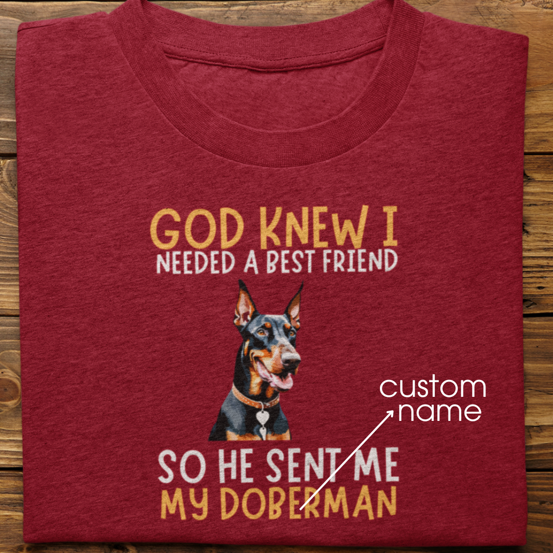 Doberman : God Knew I Needed Best Friend Tshirt Unisex