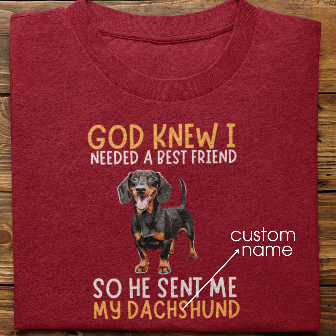 Dachshund : God Knew I Needed Best Friend Tshirt Unisex