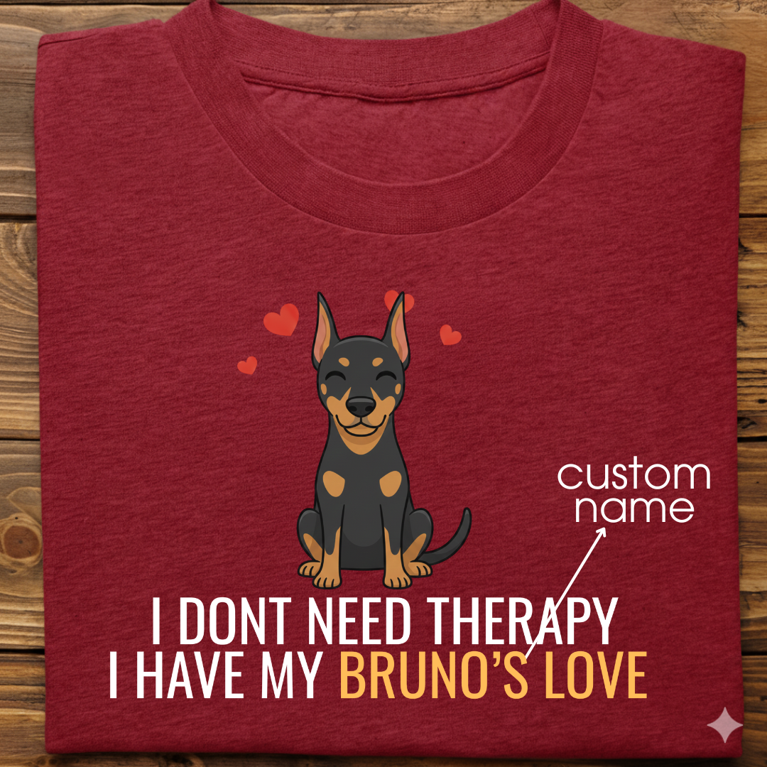 Doberman : Don't Need Therapy love Thsirt Unisex
